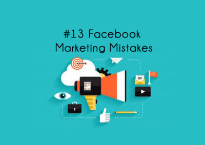 13 Facebook Marketing Mistakes