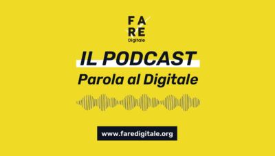 Online la puntata zero di “Parola al Digitale - Il Podcast di Fare Digitale”